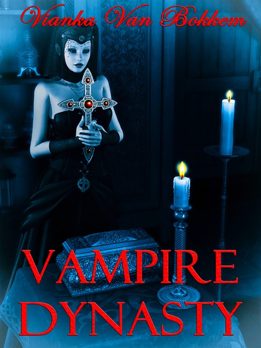 Title details for Vampire Dynasty by Vianka Van Bokkem - Available